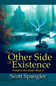 Title: The Other Side of Existence: Portal to the Gods Book 2, Author: Scott Spangler