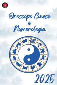 Title: Oroscopo Cinese e Numerologia 2025, Author: Alina Rubi