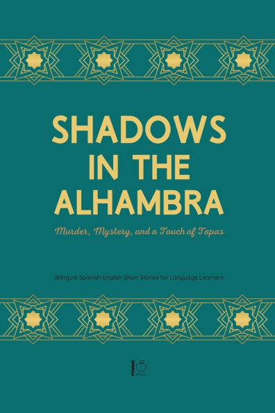 Shadows in the Alhambra: Murder, Mystery, and a Touch of Tapas Bilingual Spanish-English Short Stories for Language Learners