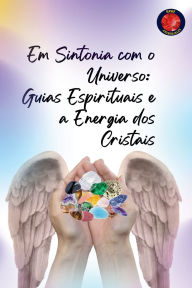 Title: Em Sintonia com o Universo: Guias Espirituais e a Energia dos Cristais, Author: Alina Rubi