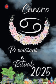 Title: Cancro Previsioni e Rituali 2025, Author: Alina Rubi