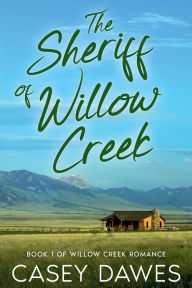 Title: The Sheriff of Willow Creek, Author: Casey Dawes