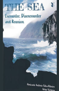 Title: The Sea: Encounter, Disencounter and Reunion, Author: Artur Victoria