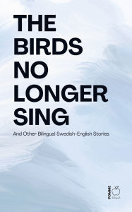 Title: The Birds No Longer Sing And Other Bilingual Swedish-English Stories, Author: Pomme Bilingual