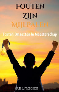 Title: Fouten Zijn Mijlpalen: Fouten Omzetten In Meesterschap, Author: Luis L Frederick