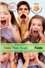 Title: Tales That Tingle and Tickle: Spooky Stuff, Silly Mishaps, and Wild Escapes!, Author: Bonnie Coyote