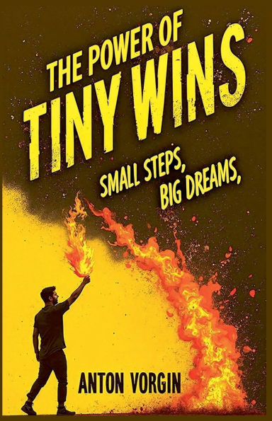 The Power of Tiny Wins: Small Steps, Big Dreams