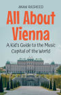 All About Vienna: A Kid's Guide to the Music Capital of the World