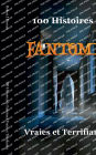 100 Histoires de Fantï¿½mes Vraies et Terrifiantes