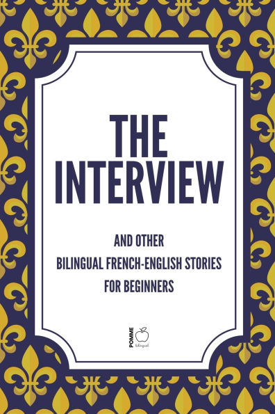 The Interview And Other Bilingual French-English Stories for Beginners