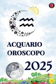 Title: Acquario Oroscopo 2025, Author: Alina Rubi
