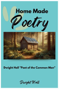 Title: Home Made Poetry: Poems and Reflections on the Holiday Spirit, Author: Dwight Hall