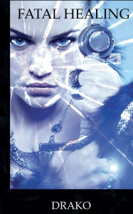 Title: Fatal Healing (The Dragon Hunters #3), Author: Drako