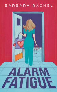 Title: Alarm Fatigue, Author: Barbara Rachel