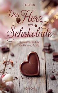 Title: Das Herz aus Schokolade: Die sï¿½ï¿½e Verbindung von Herz und Familie, Author: Ponpon