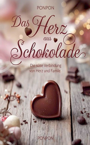 Das Herz aus Schokolade: Die sï¿½ï¿½e Verbindung von Herz und Familie
