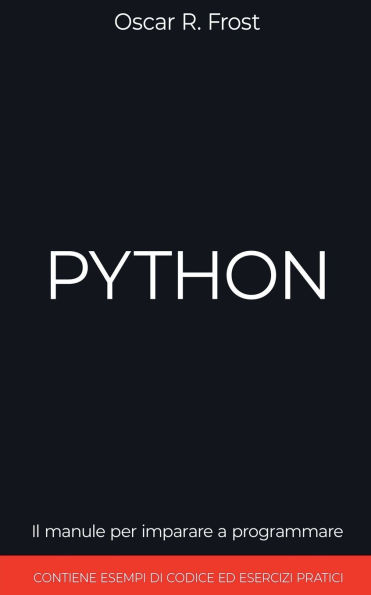 Python: Il Manuale per Imparare a Programmare. Contiene Esempi di Codice ed Esercizi Pratici.