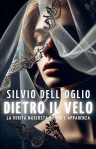 Title: Dietro il velo, Author: Silvio Dell'oglio