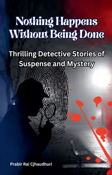 Nothing Happens Without Being Done: Thrilling Detective Stories of Suspense and Mystery