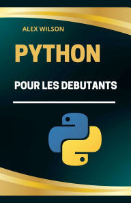Title: Python pour les Dï¿½butants, Author: Alex Wilson