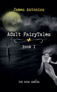 Title: Adult FairyTales, Book1, Author: James Antoniou