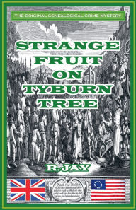 Title: Strange Fruit On Tyburn Tree, Author: R Jay