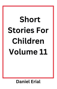 Title: Short Stories For Children Volume 11, Author: Daniel Erial