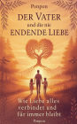 Der Vater und die nie endende Liebe: Wie Liebe alles verbindet und fï¿½r immer bleibt