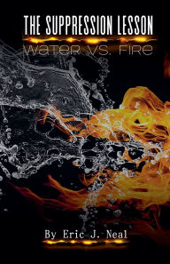 Title: The Suppression Lesson: Water vs Fire, Author: Eric J Neal