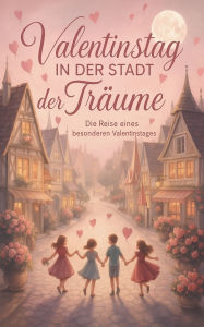 Title: Valentinstag in der Stadt der Trï¿½ume: Die Reise eines besonderen Valentinstages, Author: Ponpon