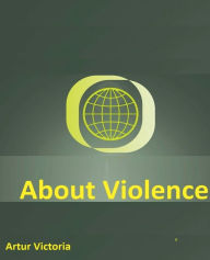 Title: About Violence, Author: Artur Victoria