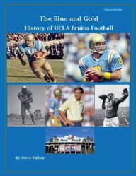 Title: The Blue and Gold History of UCLA Bruins Football, Author: Steve Fulton