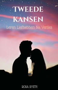 Title: Tweede kansen: Leren Liefhebben Na Verlies, Author: Rosa Smith