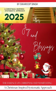 Title: Achieving Your Goals in 2025: A Christmas-Inspired Systematic Approach, Author: Swaroop Singh