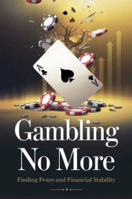 Title: Gambling No More, Author: Timothy Scott Phillips