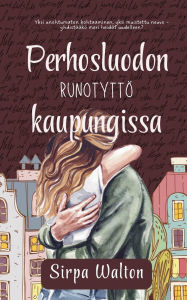 Title: Perhosluodon runotyttï¿½ kaupungissa, Author: Sirpa Walton