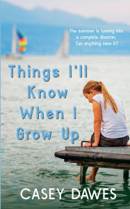 Title: Things I'll Know When I Grow Up, Author: Casey Dawes