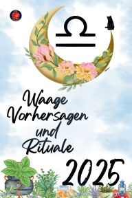 Title: Waage Vorhersagen und Rituale 2025, Author: Alina Rubi