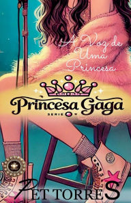 Title: Princesa Gaga: A Voz de uma Princesa, Author: Pet Torres