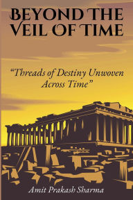 Title: Beyond the Veil of Time, Author: Amit Prakash Sharma
