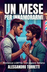 Title: Un Mese per Innamorarmi: Romance LGBTQ+ con sapore italiano, Author: Alessandro Torretti