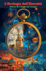 L'Orologio dell'Eternitï¿½: Storie di Viaggi nel Tempo