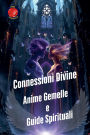 Connessioni Divine. Anime Gemelle e Guide Spirituali