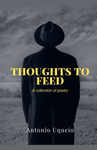 Title: Thoughts to Feed, Author: Antonio Uqueio
