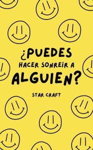 Title: ï¿½Puedes Hacer Sonreir a Alguien?, Author: Star Craft