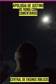 Title: Apologia De Justino De Roma Com Comentários, Author: Central Ensinos De Bíblicos