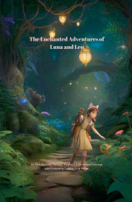 Title: The Enchanted Adventures of Luna and Leo: An Epic Journey Through Magical Lands Where Courage and Friendship Create True Magic, Author: Pankaj Kumar