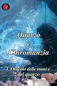 Title: Quarzo e Chiromanzia, Author: Alina Rubi