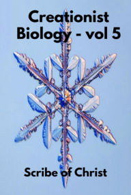 Title: Creationist Biology - Volume 5, Author: Scribe Of Christ