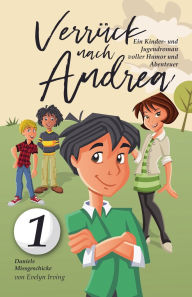 Title: Verrï¿½ckt Nach Andrea: Ein Kinder- Und Jugendroman Voller Humor Und Abenteuer, Author: Evelyn Irving